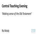 Central Teaching Evening - Making Sense of the Old Testament